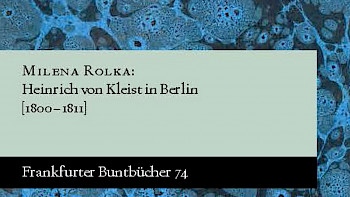 Buntbuchcover mit Schriften Milena Rolka «Heinrich von Kleist in Berlin (1800–1811)»